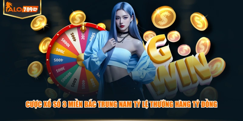 Cược xổ số 3 miền Bắc Trung Nam tỷ lệ thưởng hàng tỷ đồng